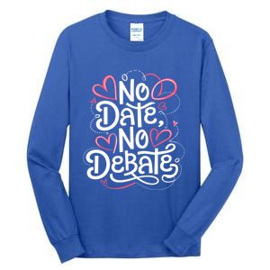 No Date No Debate Anti Valentine Day Vibe Gift Tall Long Sleeve T-Shirt