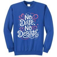 No Date No Debate Anti Valentine Day Vibe Gift Tall Sweatshirt