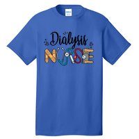 Novelty Dialysis Nurse Appreciation Dialysis Nurse Week Meaningful Gift Tall T-Shirt