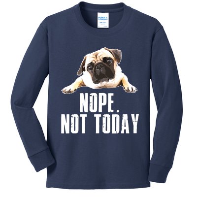 Nope Dog Not Today Pug For Men Women Mom Kids Dad Kids Long Sleeve Shirt