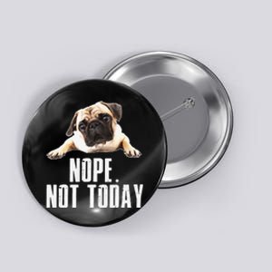 Nope Dog Not Today Pug for  Mom Button