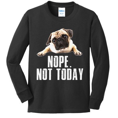 Nope Dog Not Today Pug for  Mom Kids Long Sleeve Shirt