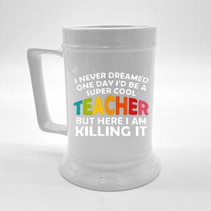 Never Dreamed One Day Id Be A Super Cool Teacher Back To School Gift Beer Stein