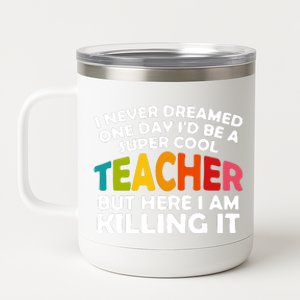 Never Dreamed One Day Id Be A Super Cool Teacher Back To School Gift 12 oz Stainless Steel Tumbler Cup