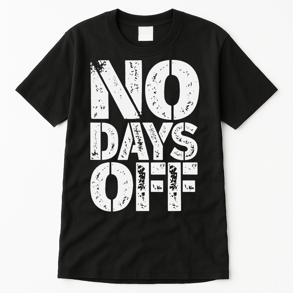 No Days Off Motivational Fitness Quote Tall T-Shirt