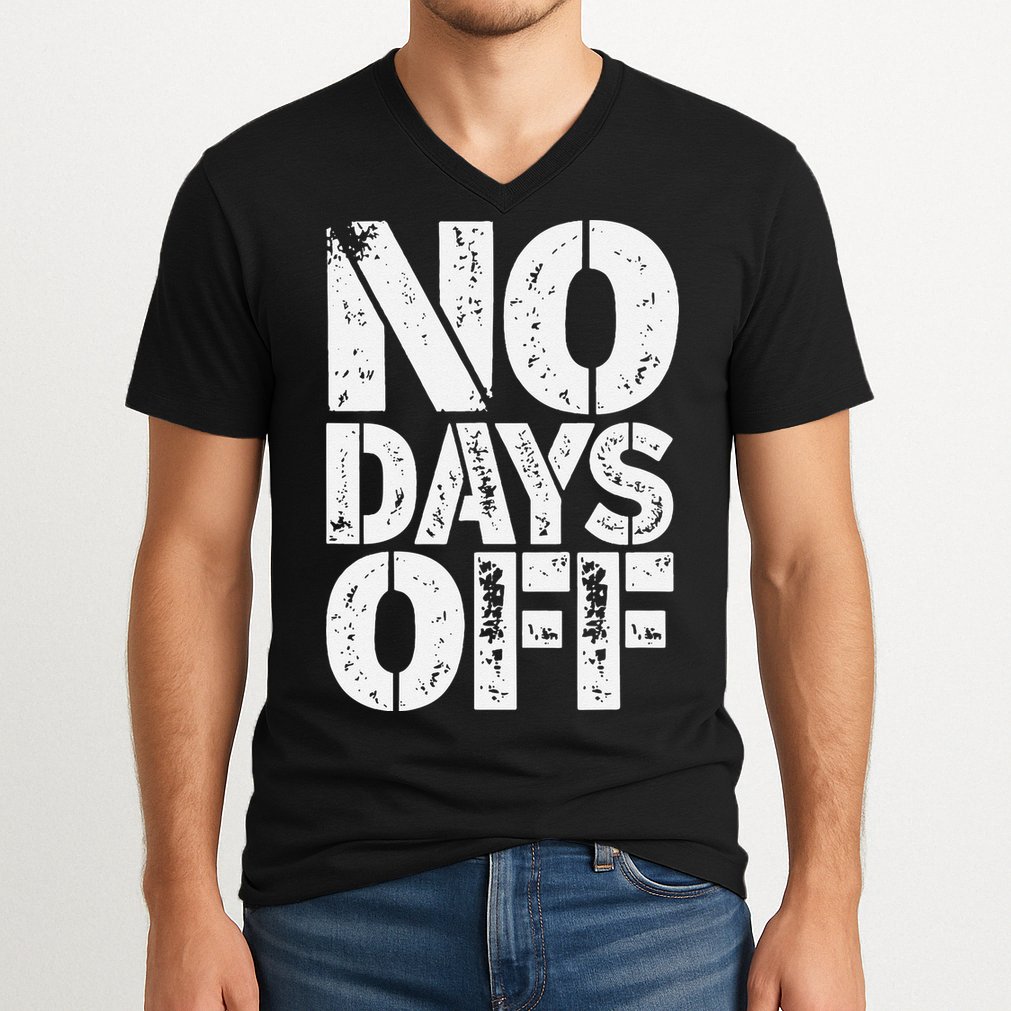 No Days Off Motivational Fitness Quote V-Neck T-Shirt