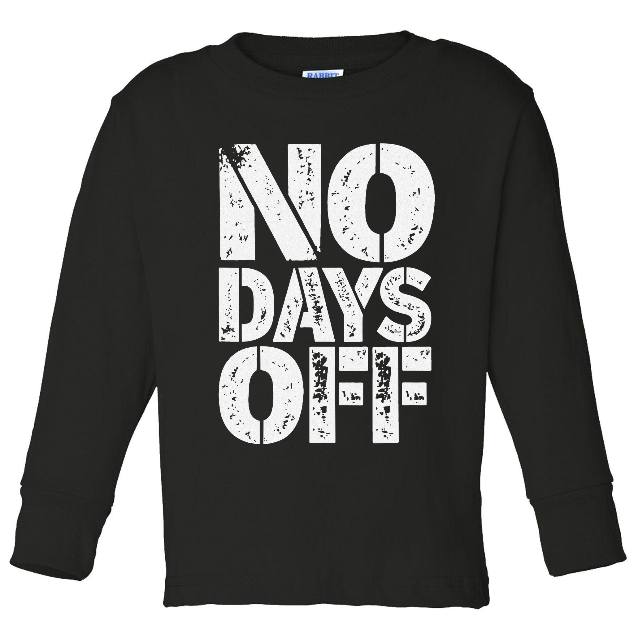 No Days Off Motivational Fitness Quote Toddler Long Sleeve Shirt