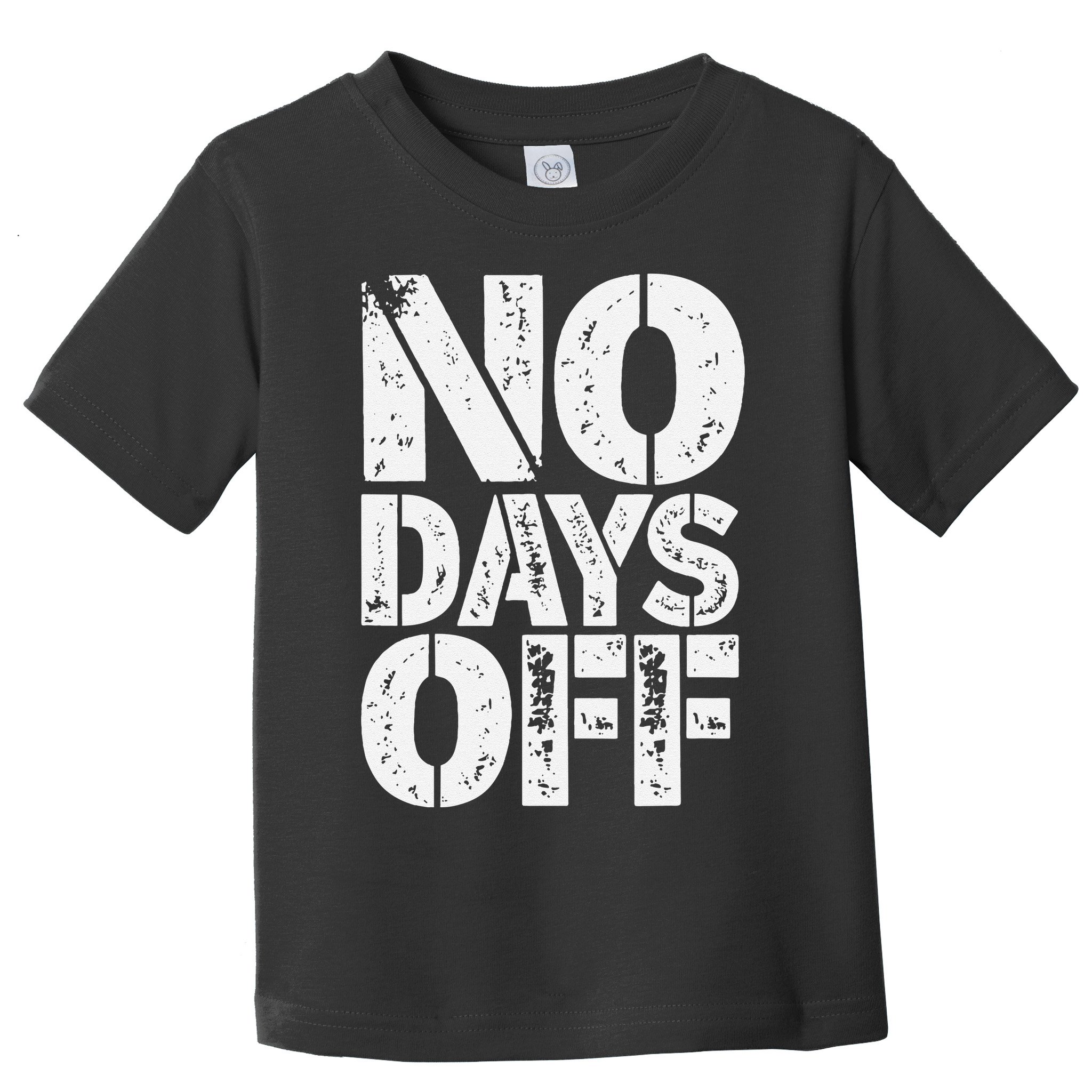 No Days Off Motivational Fitness Quote Toddler T-Shirt