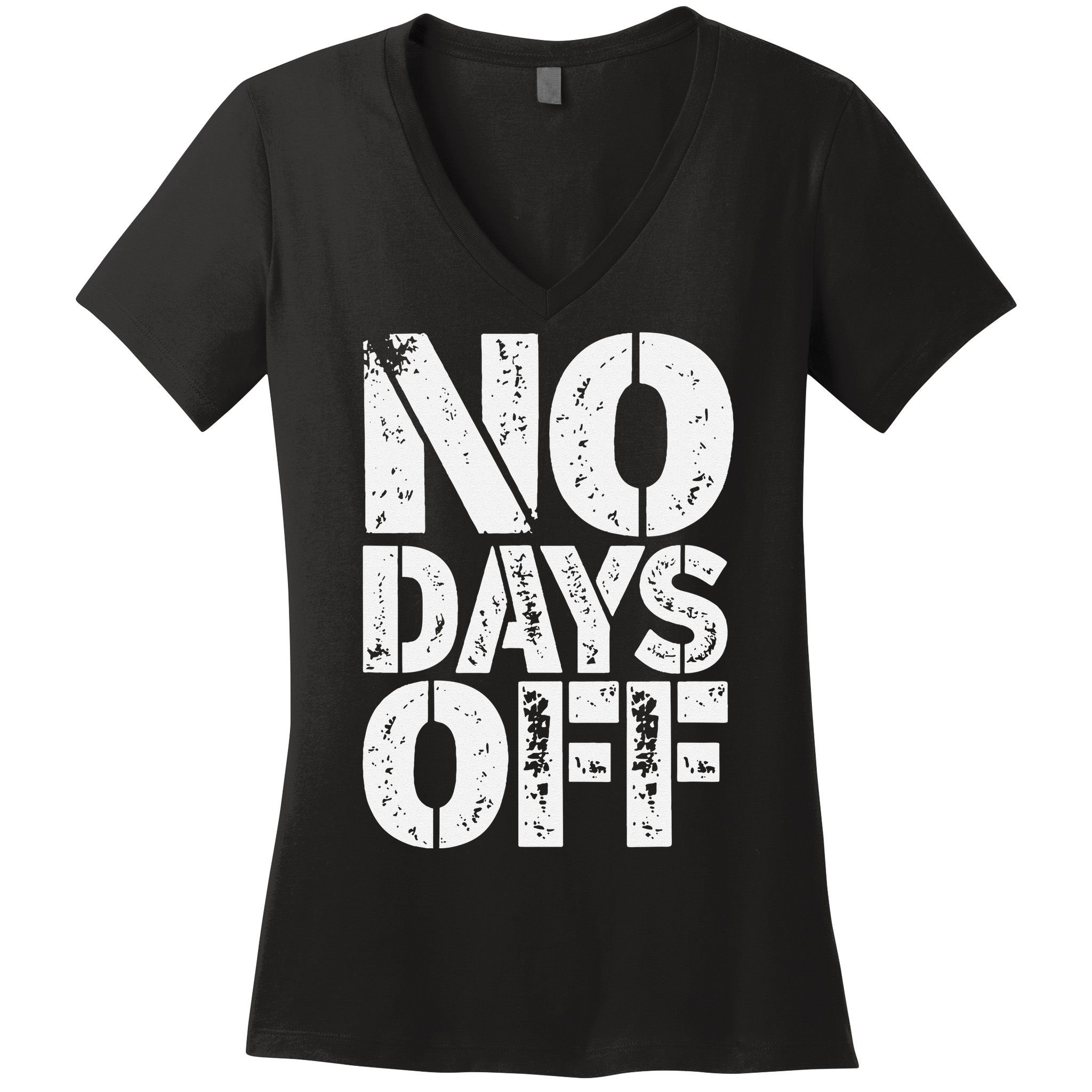 No Days Off Motivational Fitness Quote Women's V-Neck T-Shirt