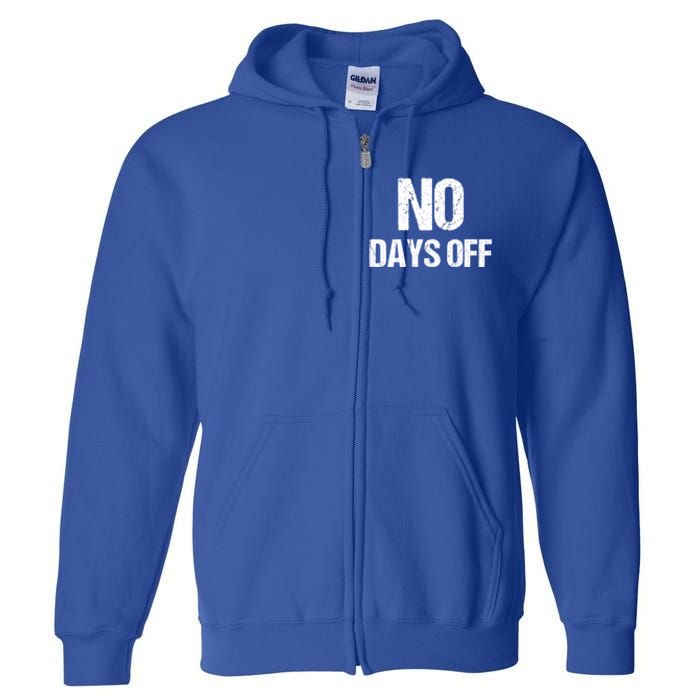 No Days Off Gym Fitness Workout Entrepreneur Gift Funny Gift Full Zip Hoodie