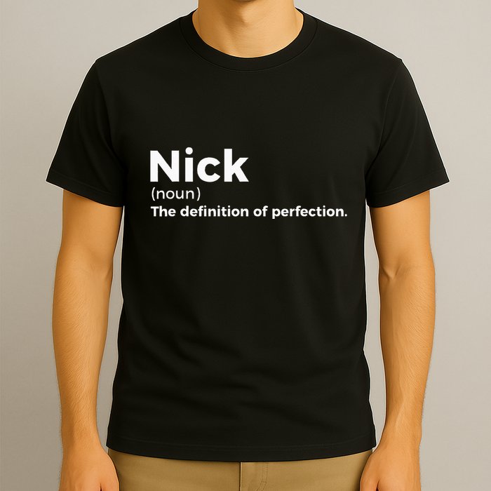 Nick Definition Of Perfection Funny Nick T-Shirt