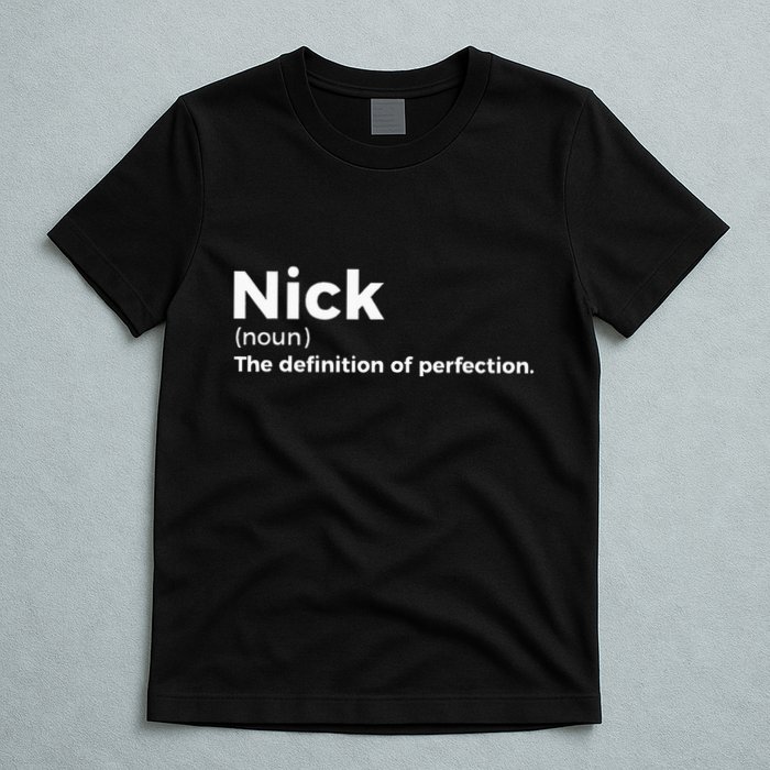Nick Definition Of Perfection Funny Nick T-Shirt