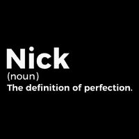 Nick Definition Of Perfection Funny Nick T-Shirt