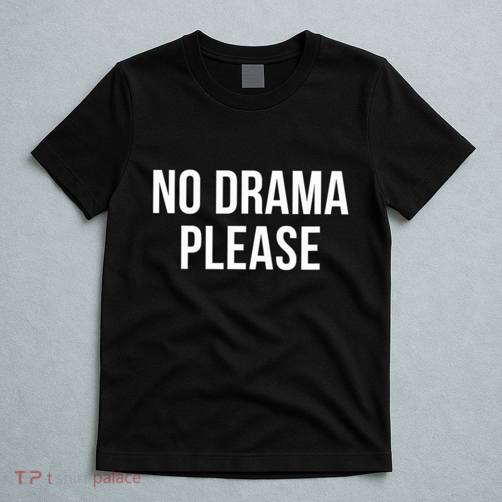 No Drama Please T-Shirt