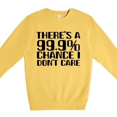 No Drama Please Joke – There’S A 99 Chance That I Don’T Care Gift Premium Crewneck Sweatshirt