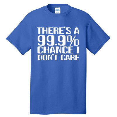 No Drama Please Joke – There’S A 99 Chance That I Don’T Care Gift Tall T-Shirt