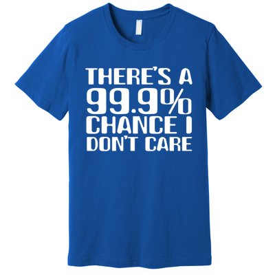 No Drama Please Joke – There’S A 99 Chance That I Don’T Care Gift Premium T-Shirt