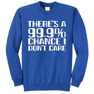 No Drama Please Joke – There’S A 99 Chance That I Don’T Care Gift Tall Sweatshirt