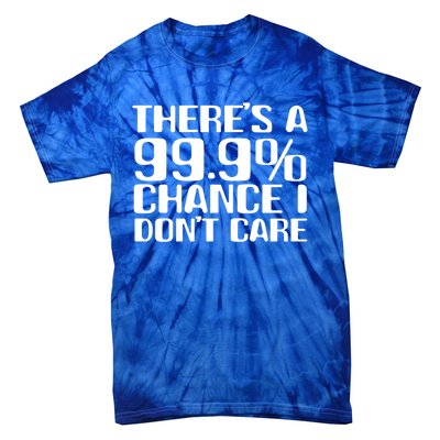 No Drama Please Joke – There’S A 99 Chance That I Don’T Care Gift Tie-Dye T-Shirt