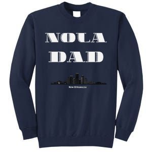 Nola Dad Support Never Forget Nola Orleans Strong Tall Sweatshirt