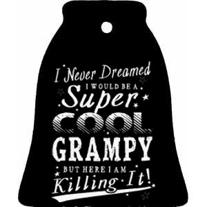 Never Dreamed Super Cool Grampy Grandpa Gift Ceramic Bell Ornament