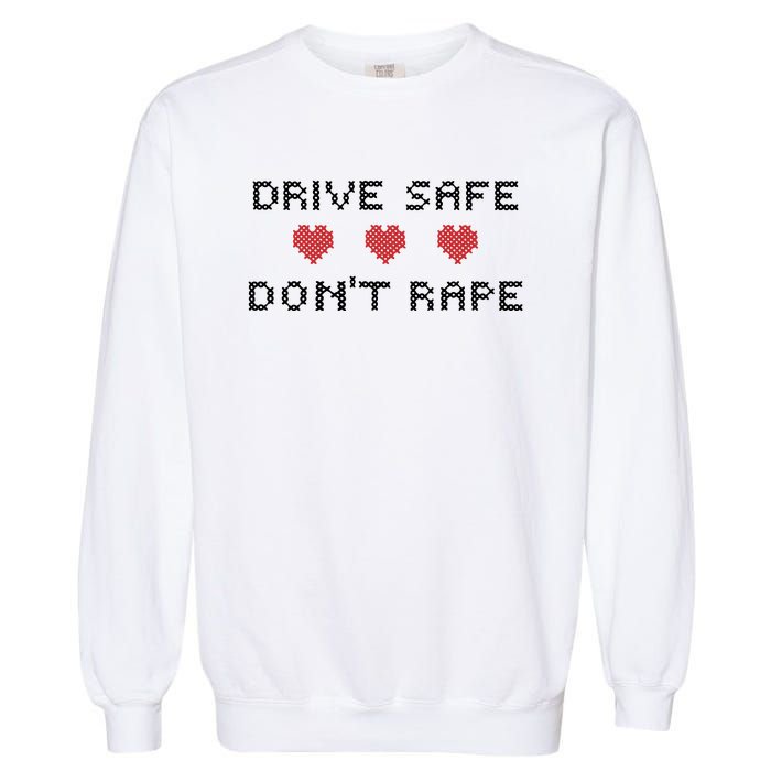 Notinteresting Drive Safe DonT Rape Garment-Dyed Sweatshirt