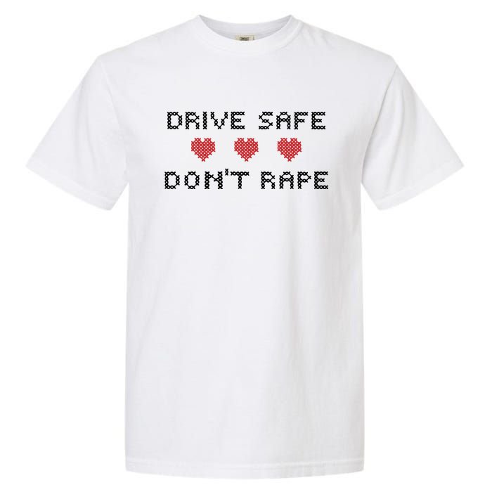 Notinteresting Drive Safe DonT Rape Garment-Dyed Heavyweight T-Shirt