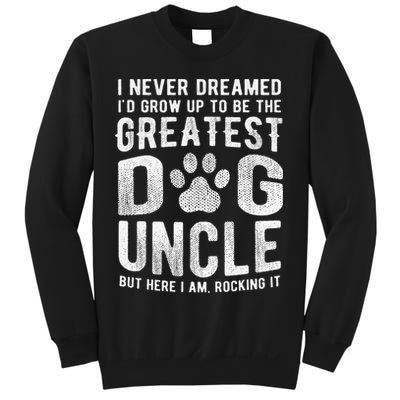 Never Dreamed To Be Greatest Dog Uncle Funny Gift Sweatshirt