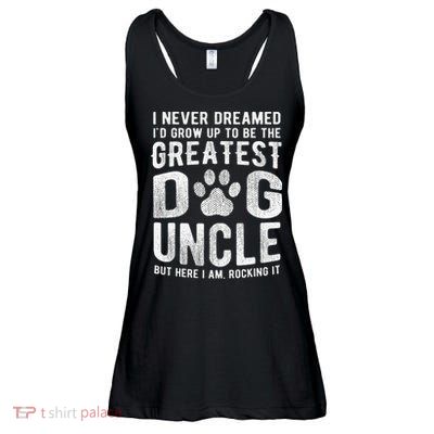 Never Dreamed To Be Greatest Dog Uncle Funny Gift Ladies Essential Flowy Tank