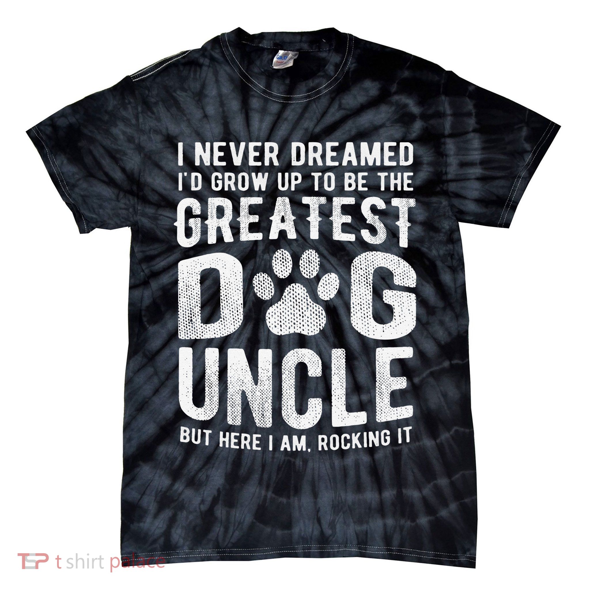 Never Dreamed To Be Greatest Dog Uncle Funny Gift Tie-Dye T-Shirt