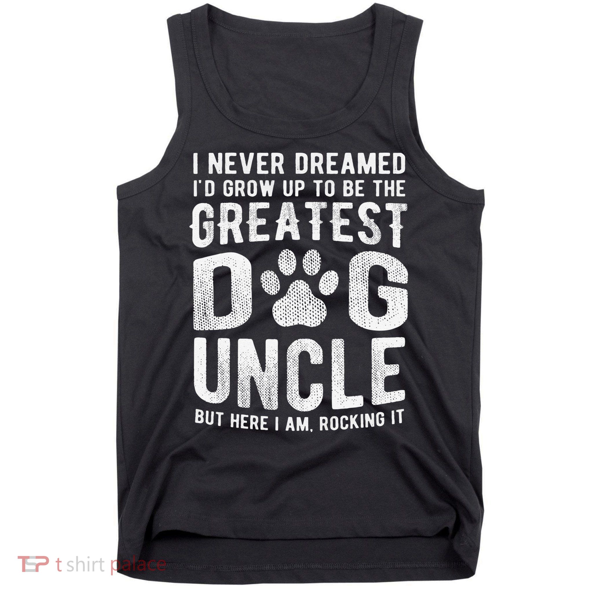 Never Dreamed To Be Greatest Dog Uncle Funny Gift Tank Top