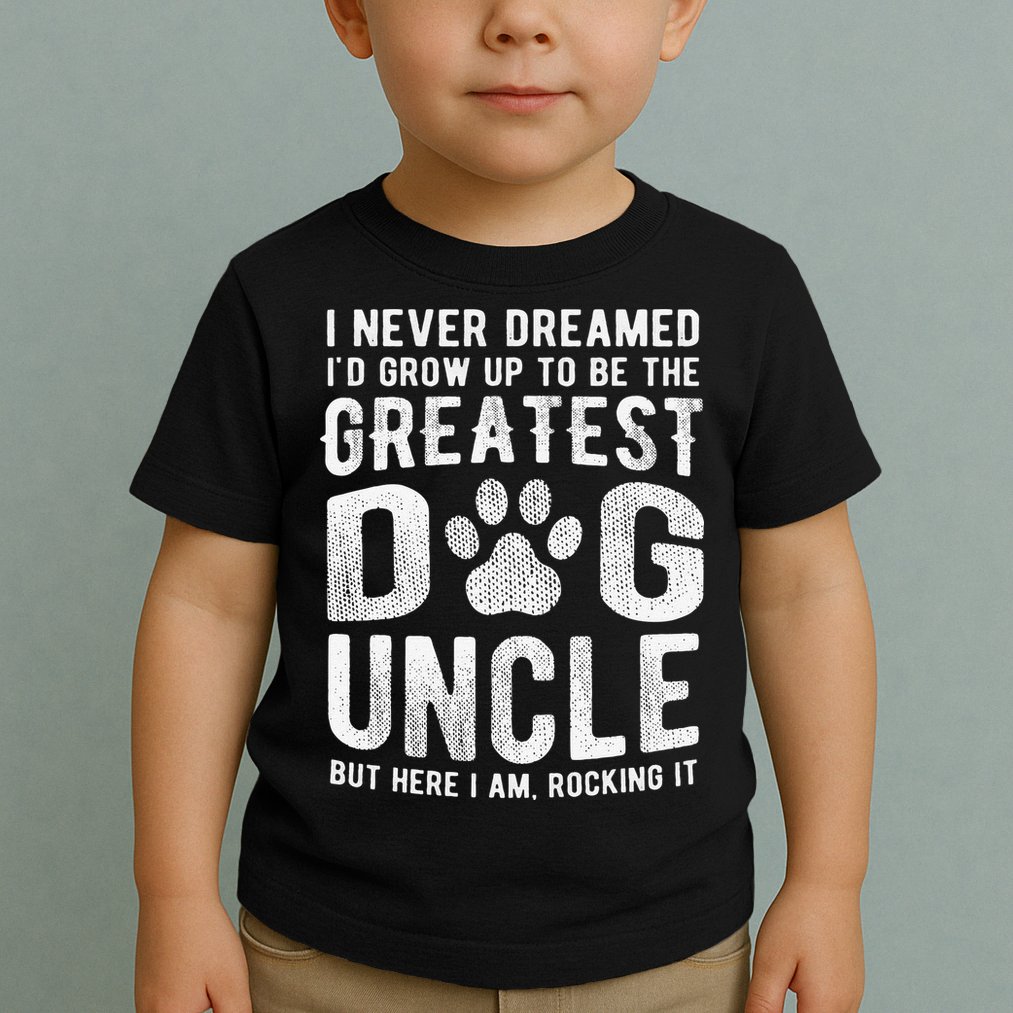 Never Dreamed To Be Greatest Dog Uncle Funny Gift Toddler T-Shirt