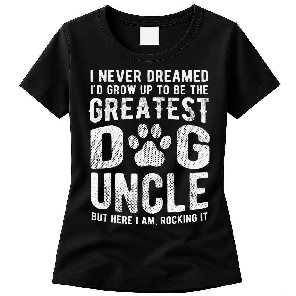 Never Dreamed To Be Greatest Dog Uncle Funny Gift Womens T-Shirt