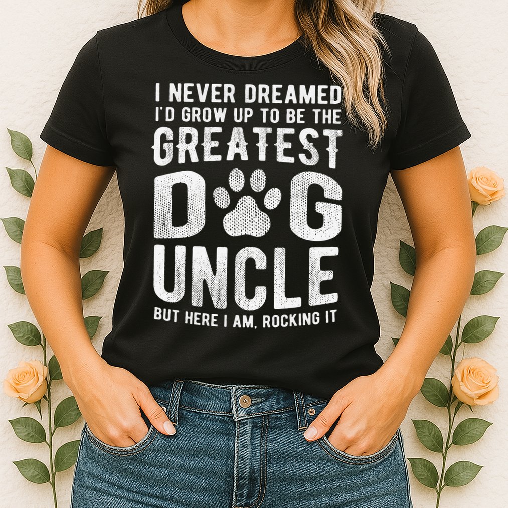 Never Dreamed To Be Greatest Dog Uncle Funny Gift Womens T-Shirt