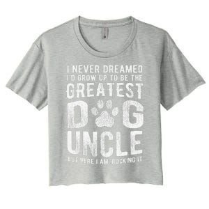 Never Dreamed To Be Greatest Dog Uncle Funny Gift Women's Crop Top Tee