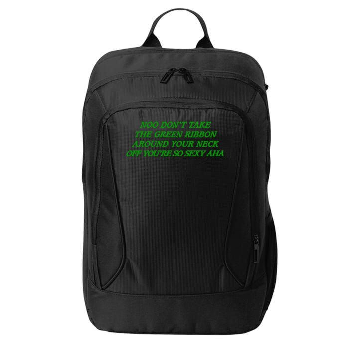 Noo Don’T Take The Green Ribbon Around Your Neck Off You’Re So Sexy Aha City Backpack