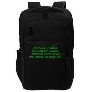 Noo Don’T Take The Green Ribbon Around Your Neck Off You’Re So Sexy Aha Impact Tech Backpack