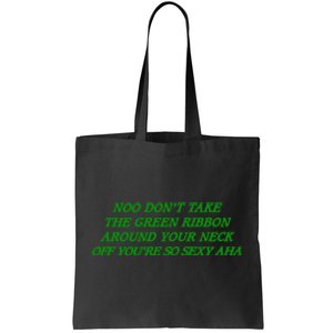 Noo Don’T Take The Green Ribbon Around Your Neck Off You’Re So Sexy Aha Tote Bag