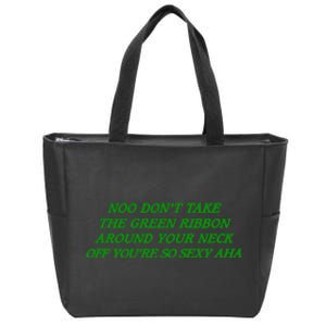 Noo Don’T Take The Green Ribbon Around Your Neck Off You’Re So Sexy Aha Zip Tote Bag