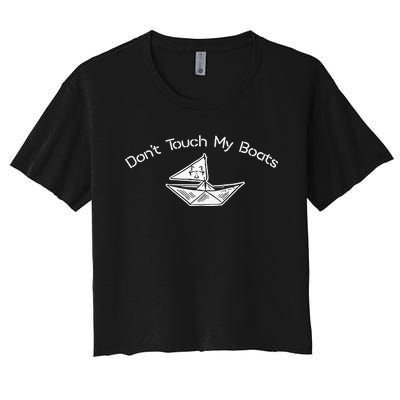 Nice Don’T Touch My Boats Women's Crop Top Tee