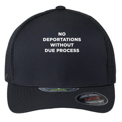 No Deportations Without Due Process - Political Protest Flexfit Unipanel Trucker Cap