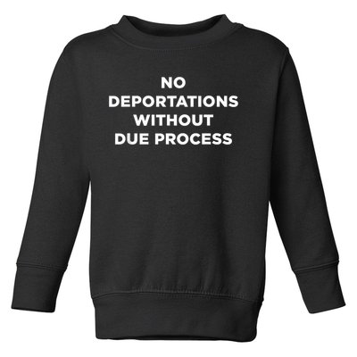 No Deportations Without Due Process - Political Protest Toddler Sweatshirt