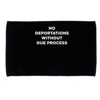 No Deportations Without Due Process - Political Protest Microfiber Hand Towel