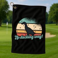 No Ducking Way Funny Duck Golf Towel