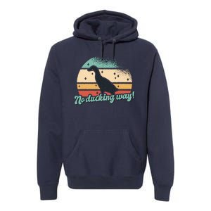 No Ducking Way Funny Duck Premium Hoodie