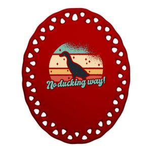 No Ducking Way Funny Duck Ceramic Oval Ornament