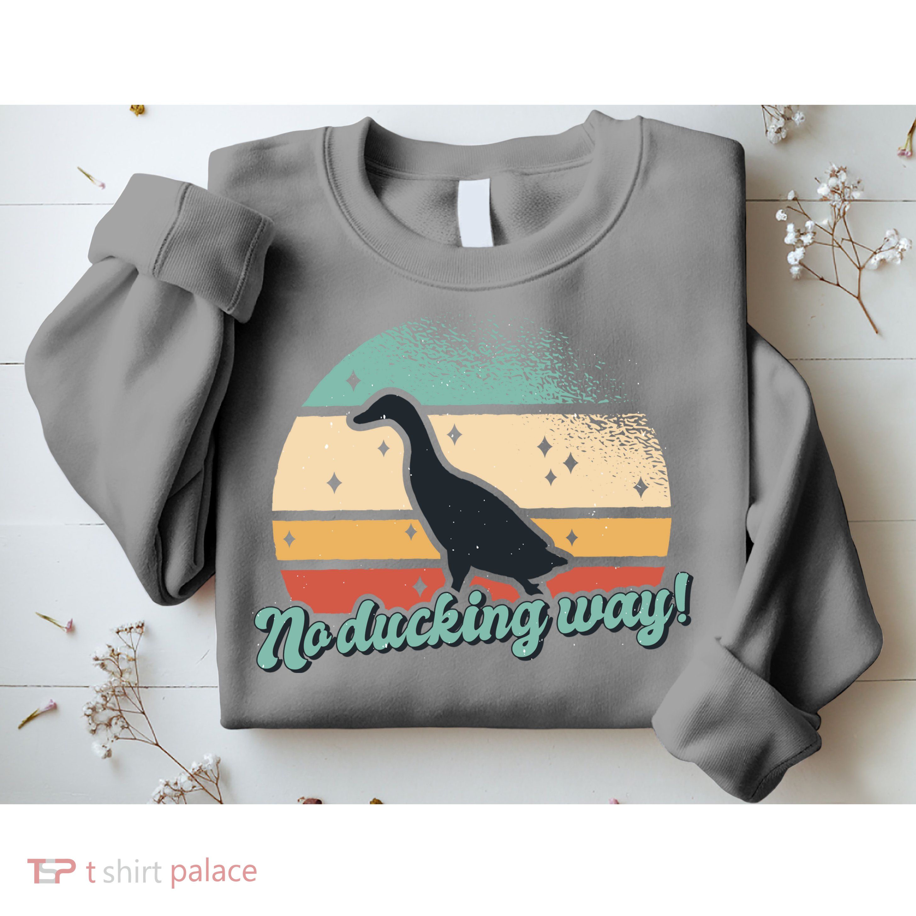 No Ducking Way Funny Duck Sweatshirt