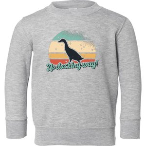 No Ducking Way Funny Duck Toddler Sweatshirt