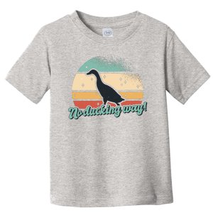 No Ducking Way Funny Duck Toddler T-Shirt