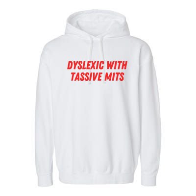 Nelliesprintstudio Dyslexic With Tassive Mits Garment-Dyed Fleece Hoodie